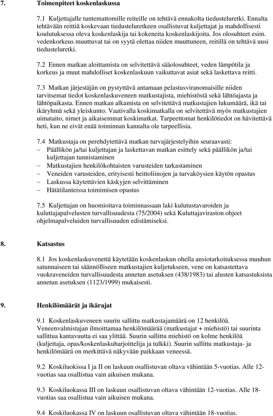 vedenkorkeus muuttuvat tai on syytä olettaa niiden muuttuneen, reitillä on tehtävä uusi tiedusteluretki. 7.