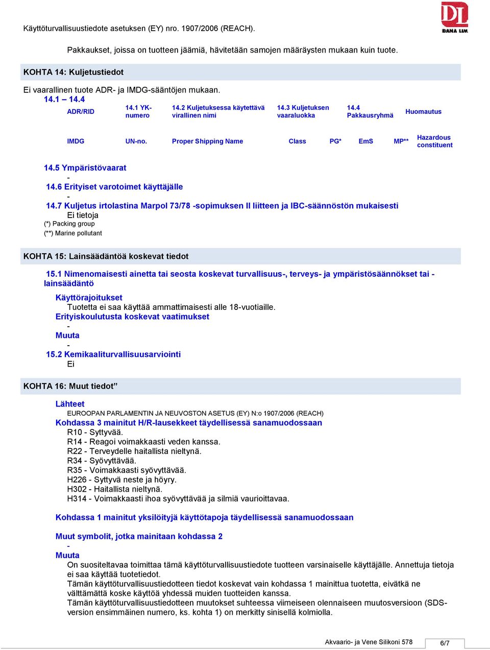 5 Ympäristövaarat 14.6 Erityiset varotoimet käyttäjälle 14.