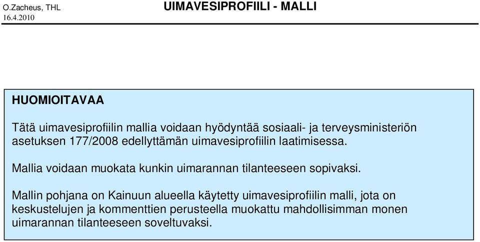terveysministeriön asetuksen 177/2008 edellyttämän uimavesiprofiilin laatimisessa.