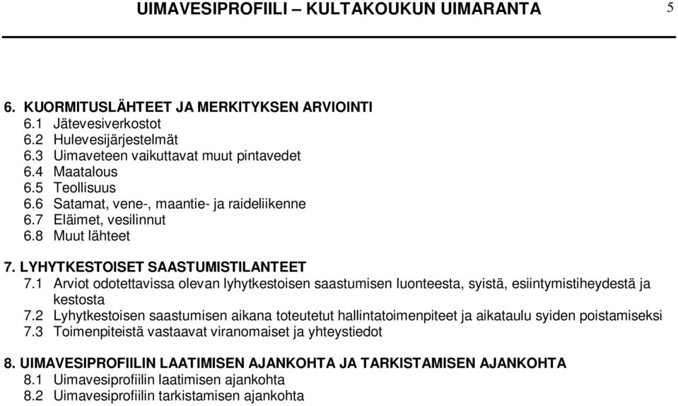 1 Arviot odotettavissa olevan lyhytkestoisen saastumisen luonteesta, syistä, esiintymistiheydestä ja kestosta 7.