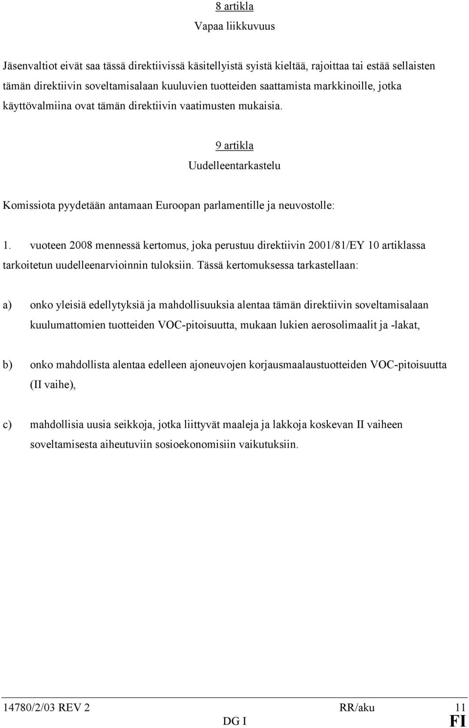 vuoteen 2008 mennessä kertomus, joka perustuu direktiivin 2001/81/EY 10 artiklassa tarkoitetun uudelleenarvioinnin tuloksiin.