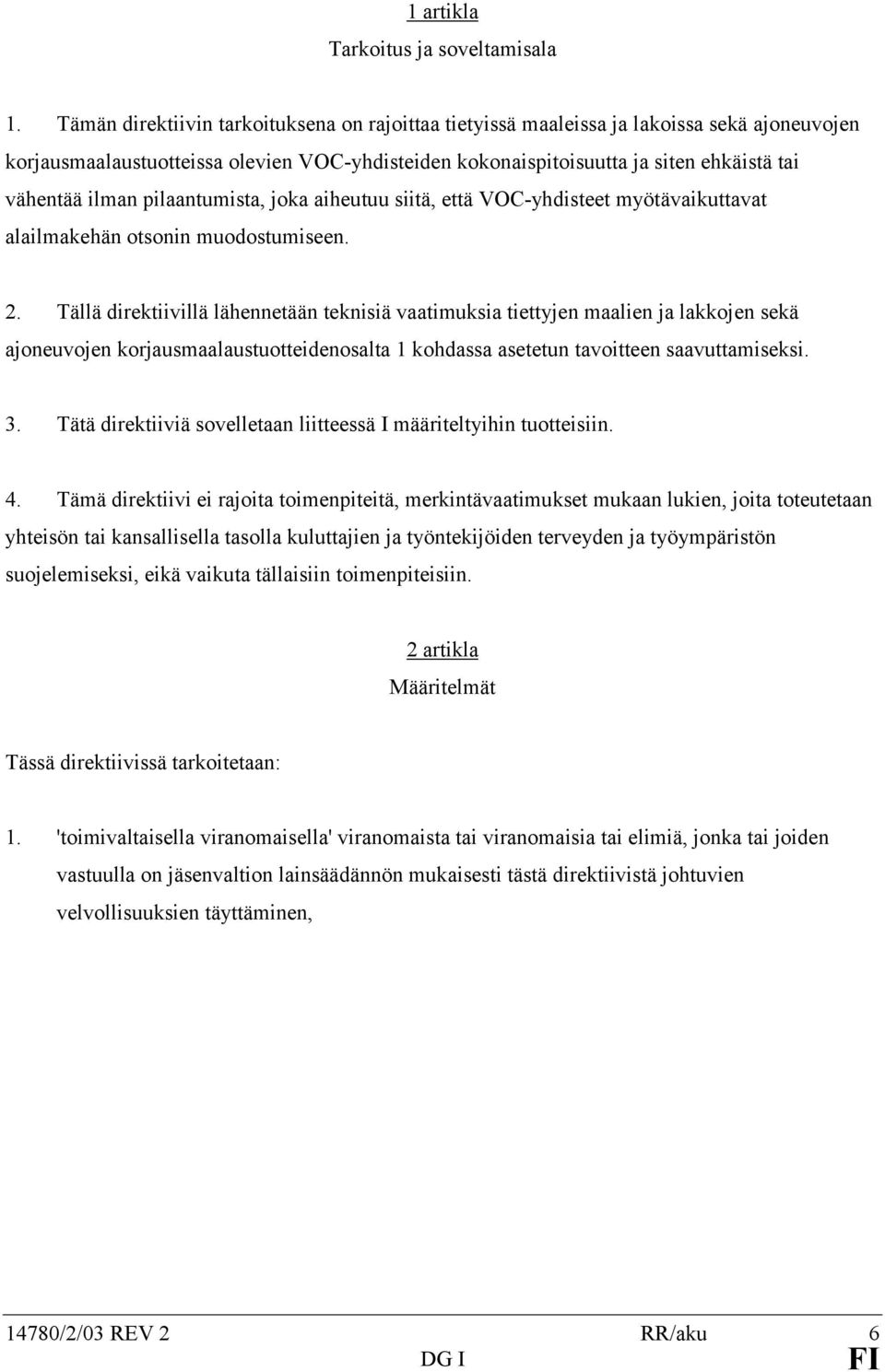 pilaantumista, joka aiheutuu siitä, että VOC-yhdisteet myötävaikuttavat alailmakehän otsonin muodostumiseen. 2.