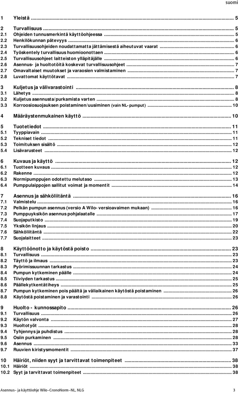 .. 7 3 Kuljetus ja välivarastointi... 8 3.1 Lähetys... 8 3.2 Kuljetus asennusta/purkamista varten... 8 3.3 Korroosiosuojauksen poistaminen/uusiminen (vain NL-pumput)... 10 4 Määräystenmukainen käyttö.