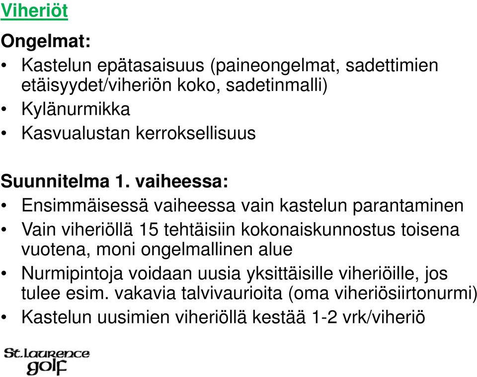 vaiheessa: Ensimmäisessä vaiheessa vain kastelun parantaminen Vain viheriöllä 15 tehtäisiin kokonaiskunnostus toisena