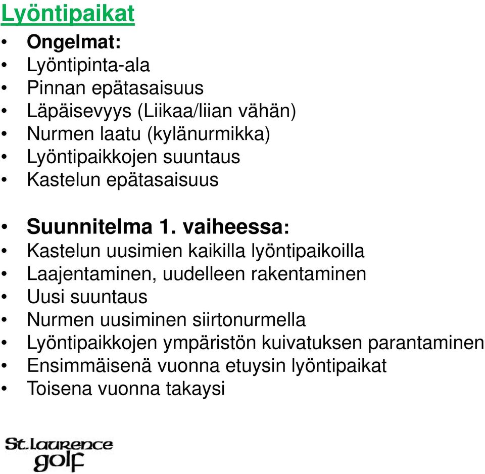 vaiheessa: Kastelun uusimien kaikilla lyöntipaikoilla Laajentaminen, uudelleen rakentaminen Uusi suuntaus