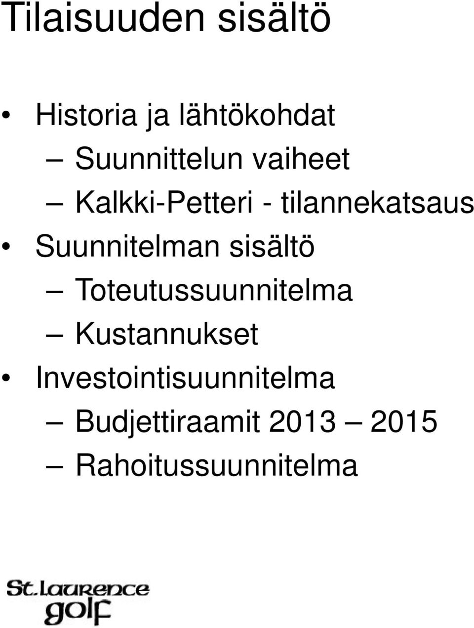 Suunnitelman sisältö Toteutussuunnitelma Kustannukset