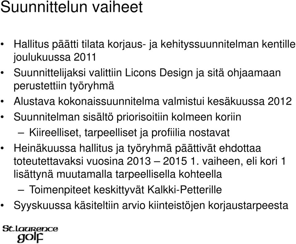 Kiireelliset, tarpeelliset ja profiilia nostavat Heinäkuussa hallitus ja työryhmä päättivät ehdottaa toteutettavaksi vuosina 2013 2015 1.