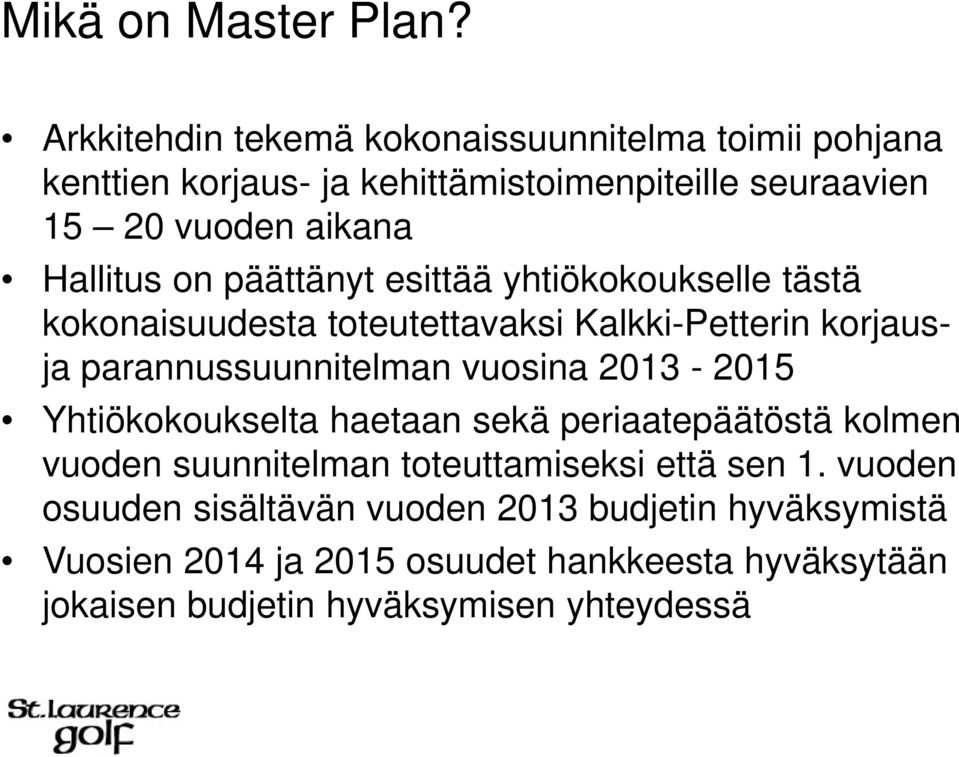 on päättänyt esittää yhtiökokoukselle tästä kokonaisuudesta toteutettavaksi Kalkki-Petterin korjausja parannussuunnitelman vuosina