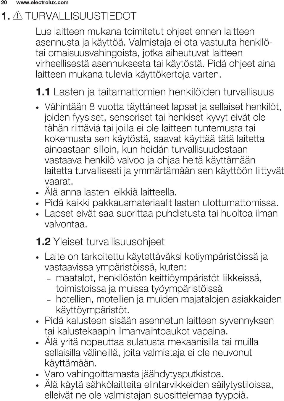 1 Lasten ja taitamattomien henkilöiden turvallisuus Vähintään 8 vuotta täyttäneet lapset ja sellaiset henkilöt, joiden fyysiset, sensoriset tai henkiset kyvyt eivät ole tähän riittäviä tai joilla ei