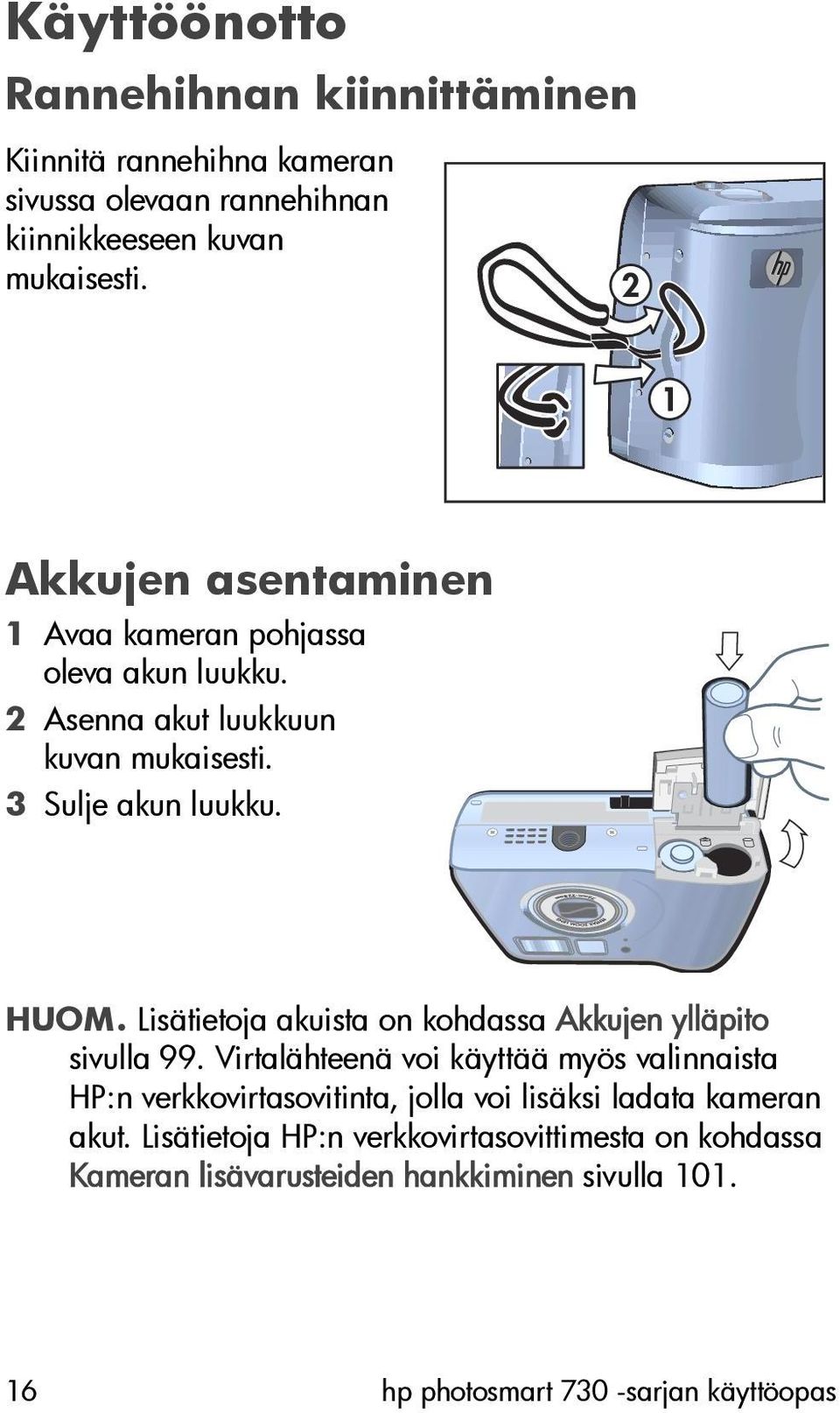 Lisätietoja akuista on kohdassa Akkujen ylläpito sivulla 99.