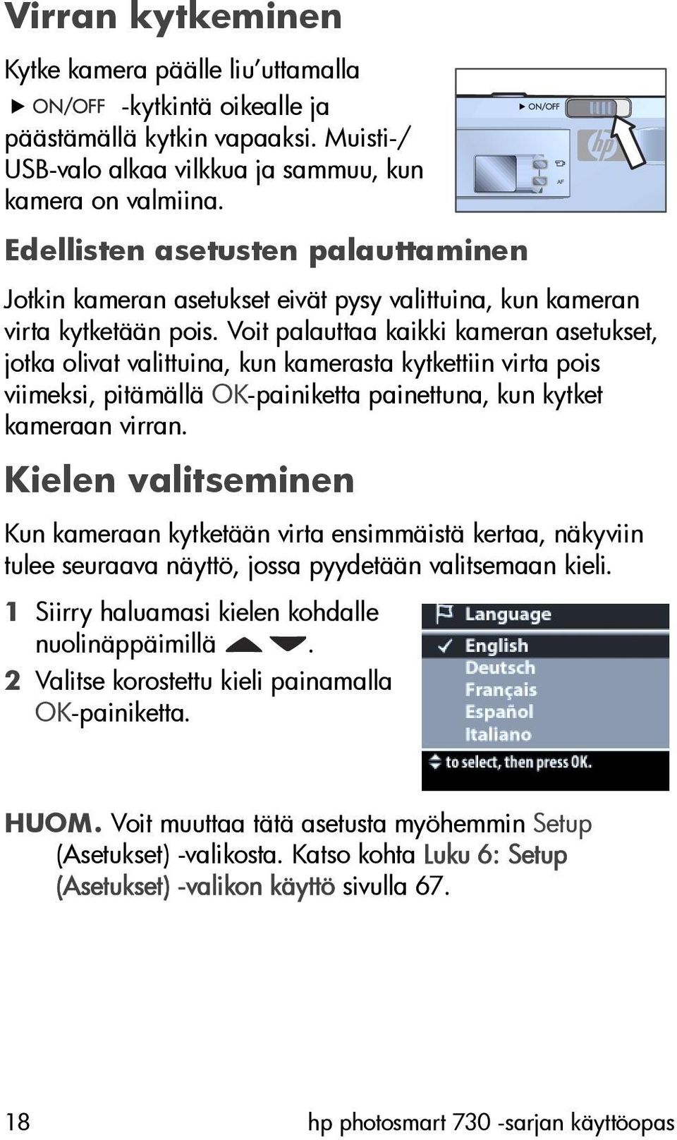 Voit palauttaa kaikki kameran asetukset, jotka olivat valittuina, kun kamerasta kytkettiin virta pois viimeksi, pitämällä OK-painiketta painettuna, kun kytket kameraan virran.