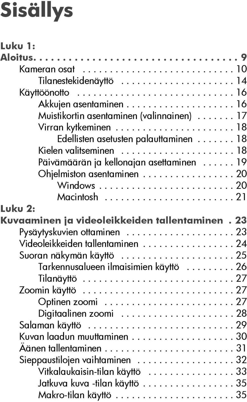 .................... 18 Päivämäärän ja kellonajan asettaminen...... 19 Ohjelmiston asentaminen................. 20 Windows......................... 20 Macintosh.