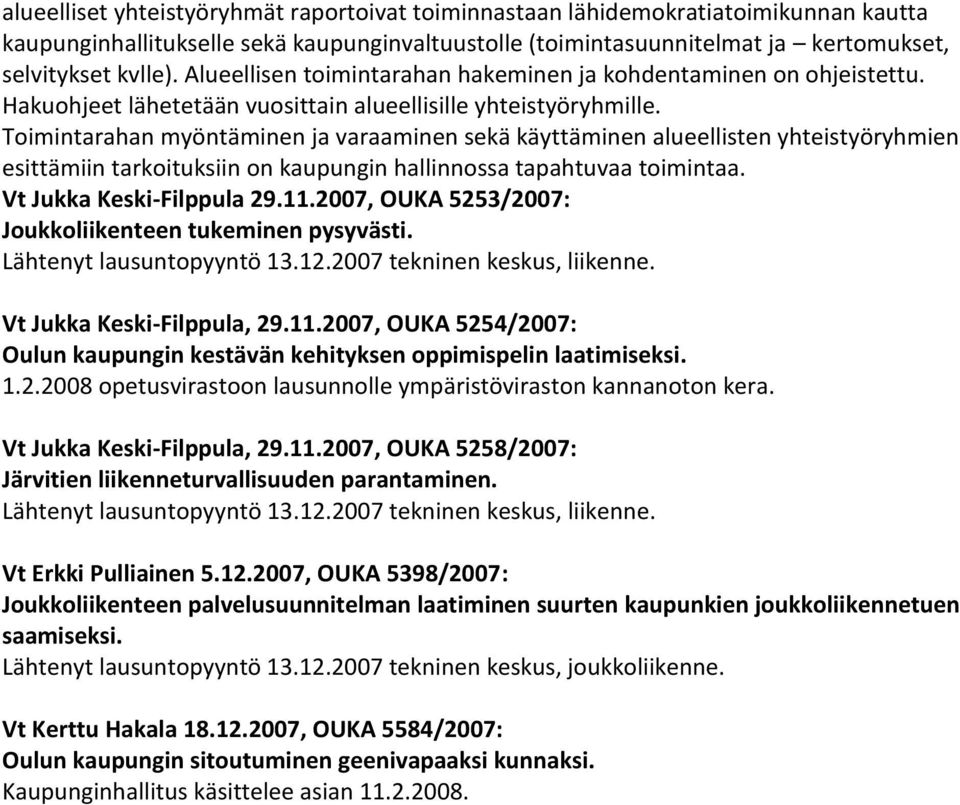 Toimintarahan myöntäminen ja varaaminen sekä käyttäminen alueellisten yhteistyöryhmien esittämiin tarkoituksiin on kaupungin hallinnossa tapahtuvaa toimintaa. Vt Jukka Keski-Filppula 29.11.