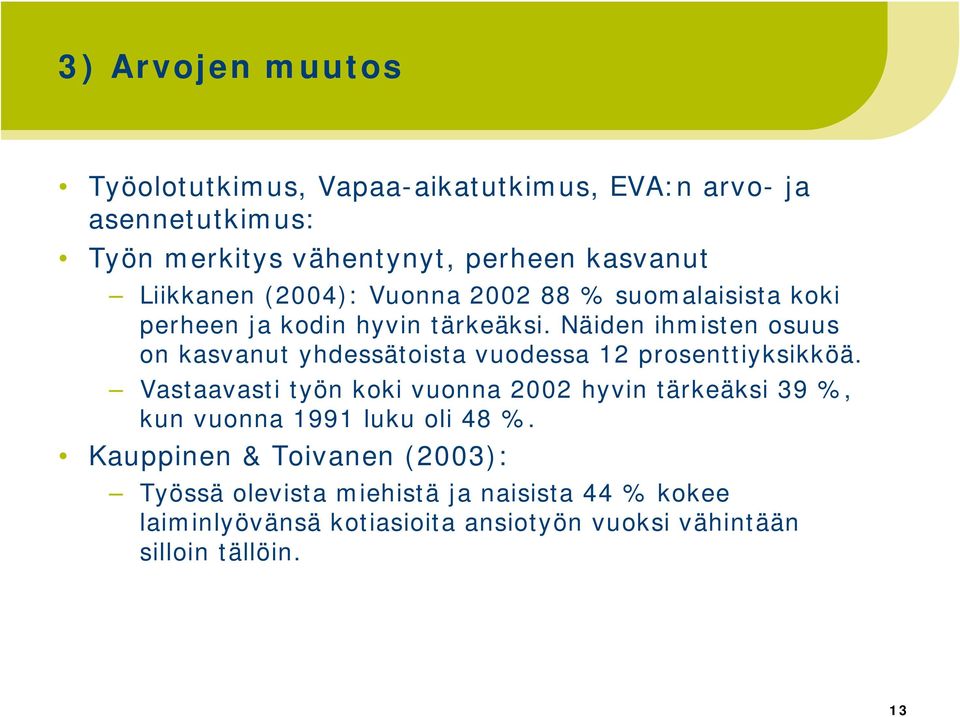 Näiden ihmisten osuus on kasvanut yhdessätoista vuodessa 12 prosenttiyksikköä.