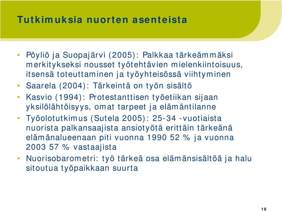 yksilölähtöisyys, omat tarpeet ja elämäntilanne Työolotutkimus (Sutela 2005): 25-34 -vuotiaista nuorista palkansaajista ansiotyötä erittäin