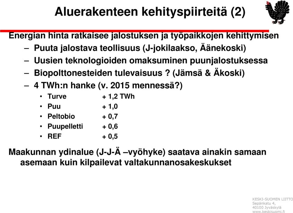 tulevaisuus? (Jämsä & Äkoski) 4 TWh:n hanke (v. 2015 mennessä?