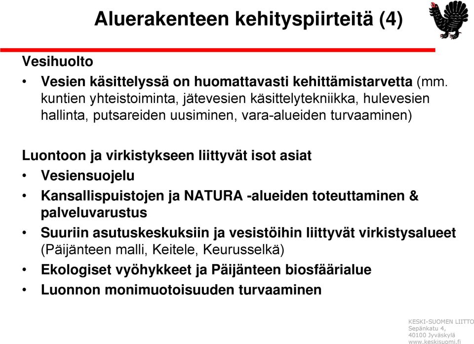 virkistykseen liittyvät isot asiat Vesiensuojelu Kansallispuistojen ja NATURA -alueiden toteuttaminen & palveluvarustus Suuriin