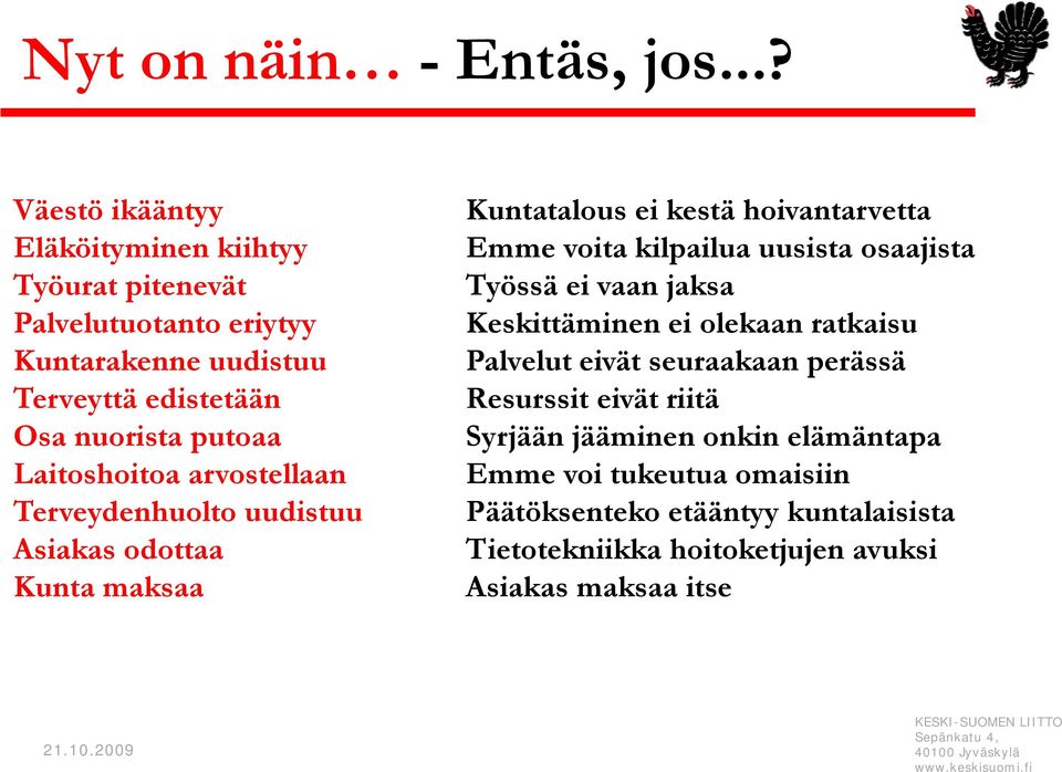 vaan jaksa jk Palvelutuotanto eriytyy Keskittäminen ei olekaan ratkaisu Kuntarakenne uudistuu Palvelut eivät seuraakaan perässä Terveyttä edistetään