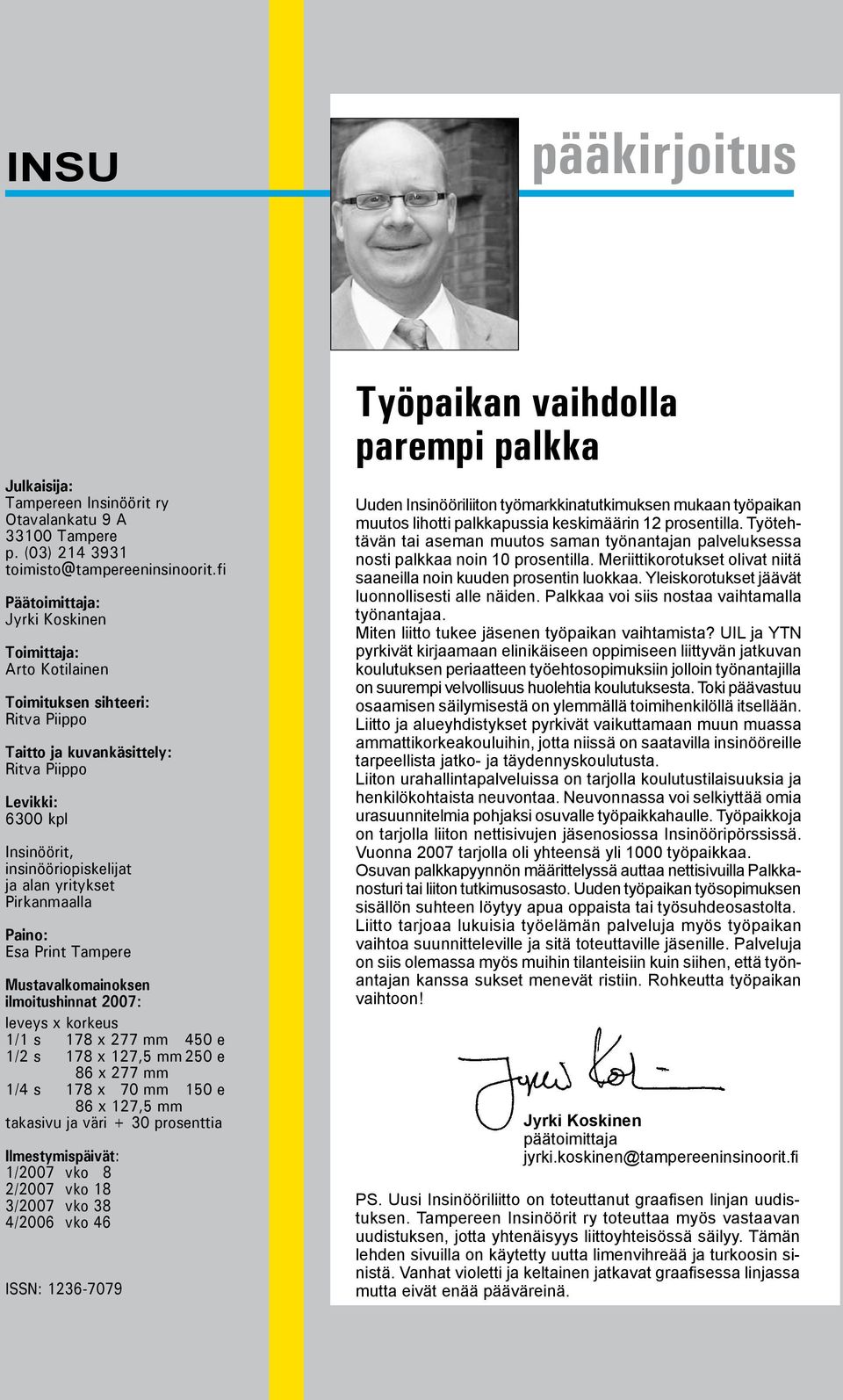 yritykset Pirkanmaalla Paino: Esa Print Tampere Mustavalkomainoksen ilmoitushinnat 2007: leveys x korkeus 1/1 s 178 x 277 mm 450 e 1/2 s 178 x 127,5 mm 250 e 86 x 277 mm 1/4 s 178 x 70 mm 150 e 86 x