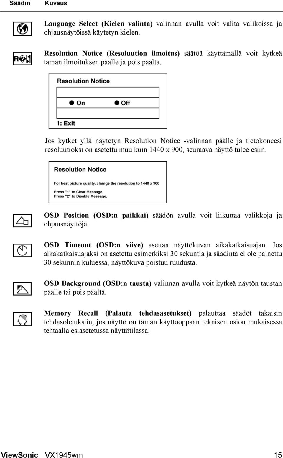 Jos kytket yllä näytetyn Resolution Notice -valinnan päälle ja tietokoneesi resoluutioksi on asetettu muu kuin 1440 x 900, seuraava näyttö tulee esiin.