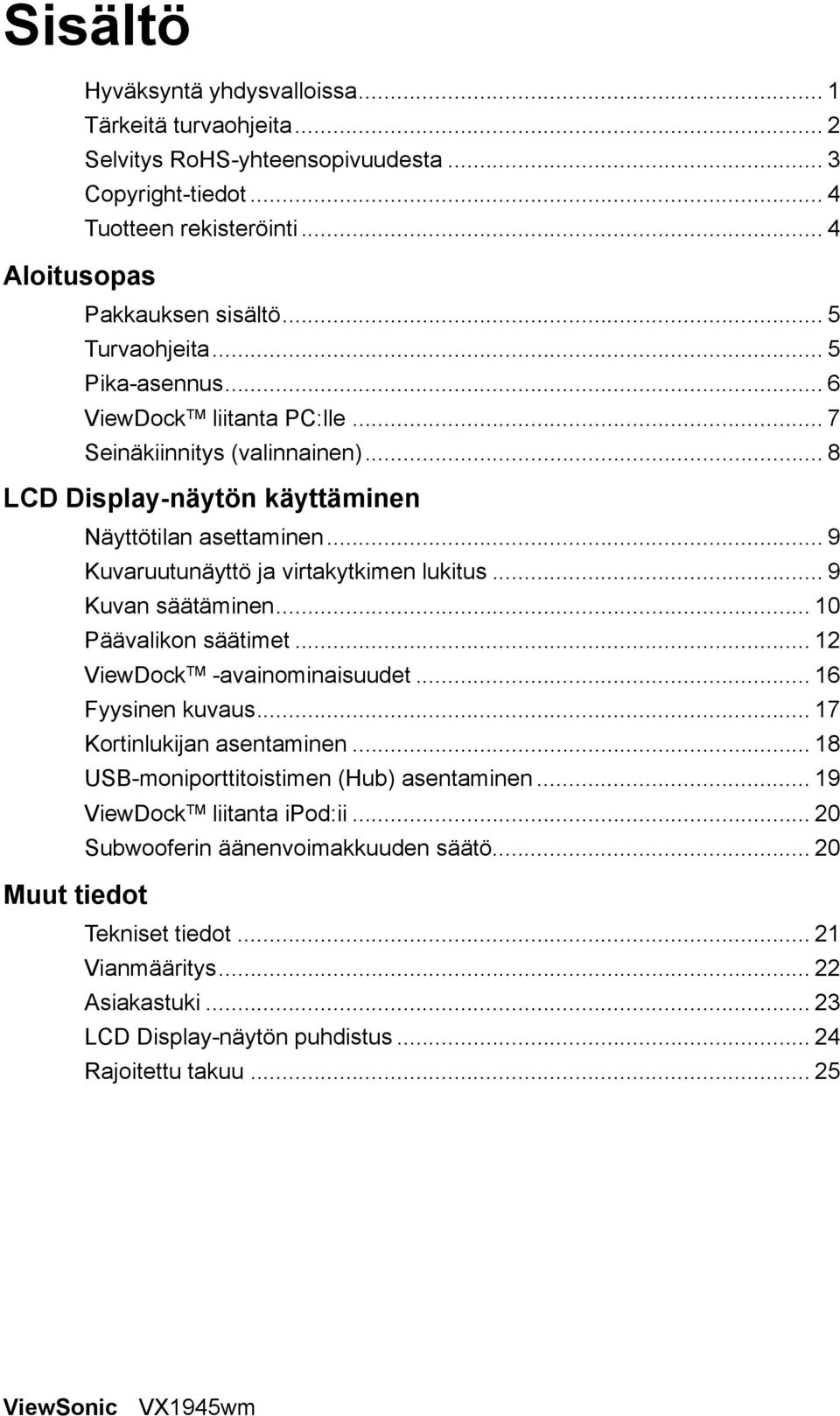 .. 9 Kuvaruutunäyttö ja virtakytkimen lukitus... 9 Kuvan säätäminen... 10 Päävalikon säätimet... 12 ViewDock TM -avainominaisuudet... 16 Fyysinen kuvaus... 17 Kortinlukijan asentaminen.