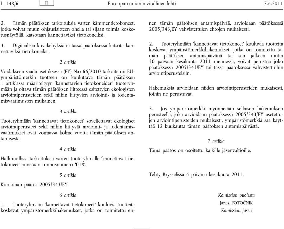 Digitaalisia kuvakehyksiä ei tässä päätöksessä katsota kannettaviksi tietokoneiksi.