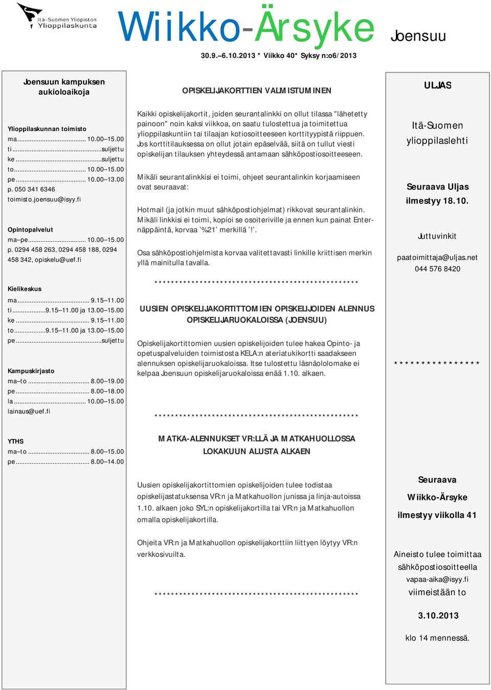 .. 9.15 11.00 ti...9.15 11.00 ja 13.00 15.00 ke... 9.15 11.00 to...9.15 11.00 ja 13.00 15.00 pe...suljettu Kampuskirjasto ma to... 8.00 19.00 pe... 8.00 18.00 la... 10.00 15.00 lainaus@uef.