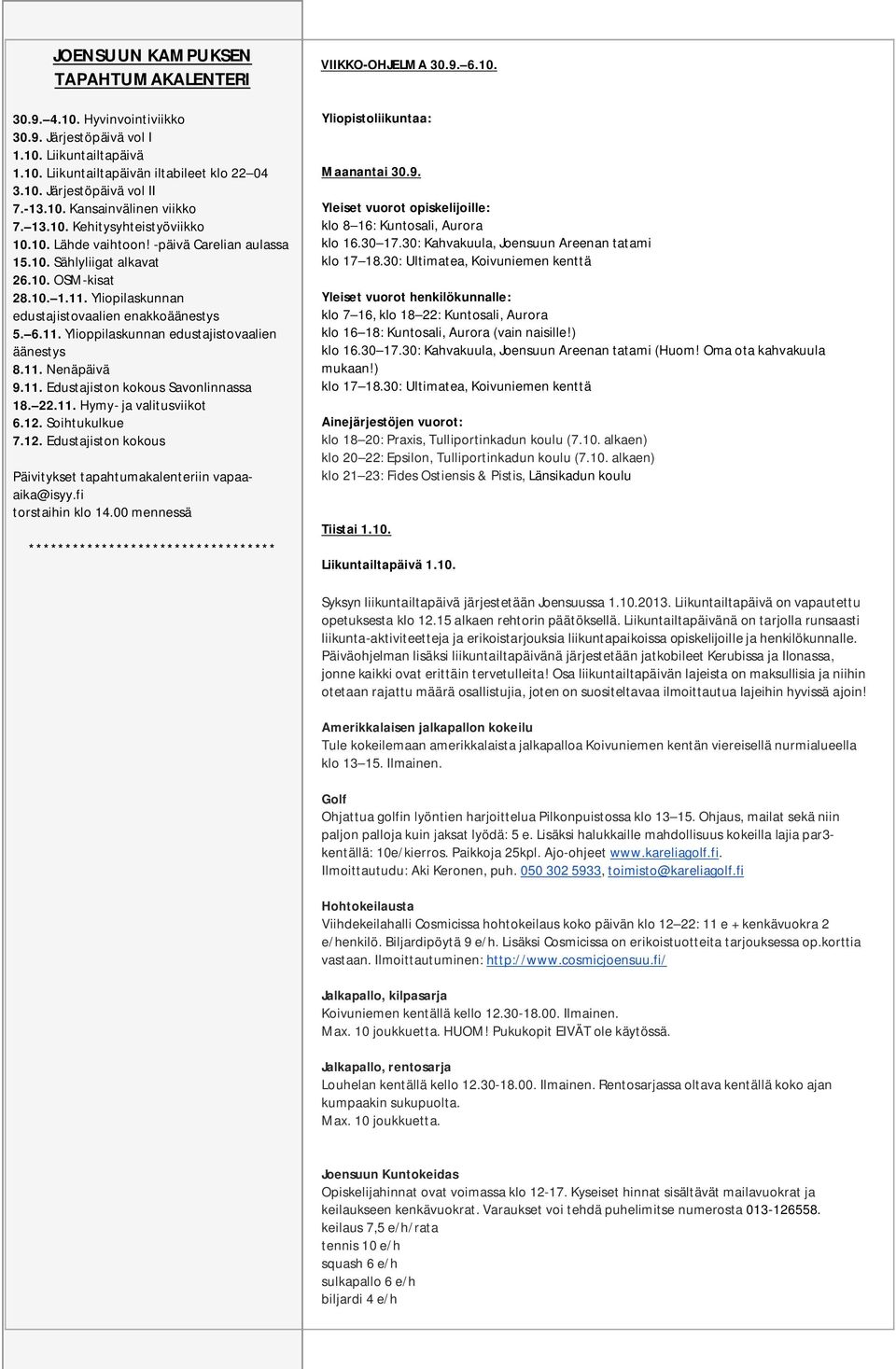 8. Lukuvuoden Avoimet Järjestöpäivä ovet avajaiset vol OPKOlla II Joensuun klo 18 22 7.-13.10. kampuksella (Sairaalakatu Kansainvälinen 11) viikko 7. 13.10. 4.9.