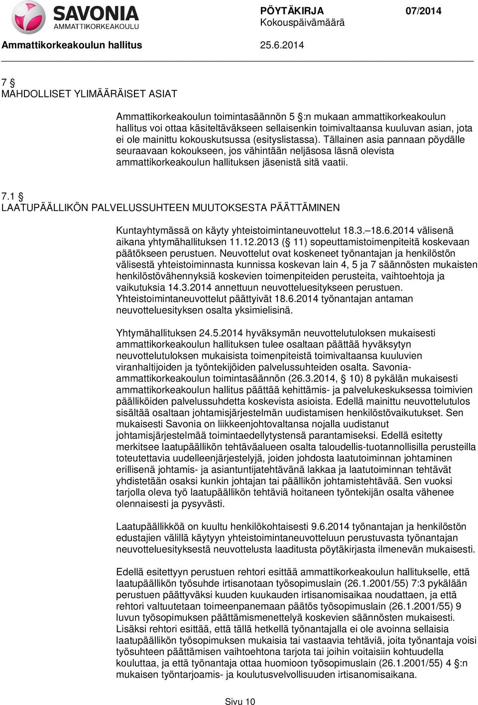 1 LAATUPÄÄLLIKÖN PALVELUSSUHTEEN MUUTOKSESTA PÄÄTTÄMINEN Kuntayhtymässä on käyty yhteistoimintaneuvottelut 18.3. 18.6.2014 välisenä aikana yhtymähallituksen 11.12.