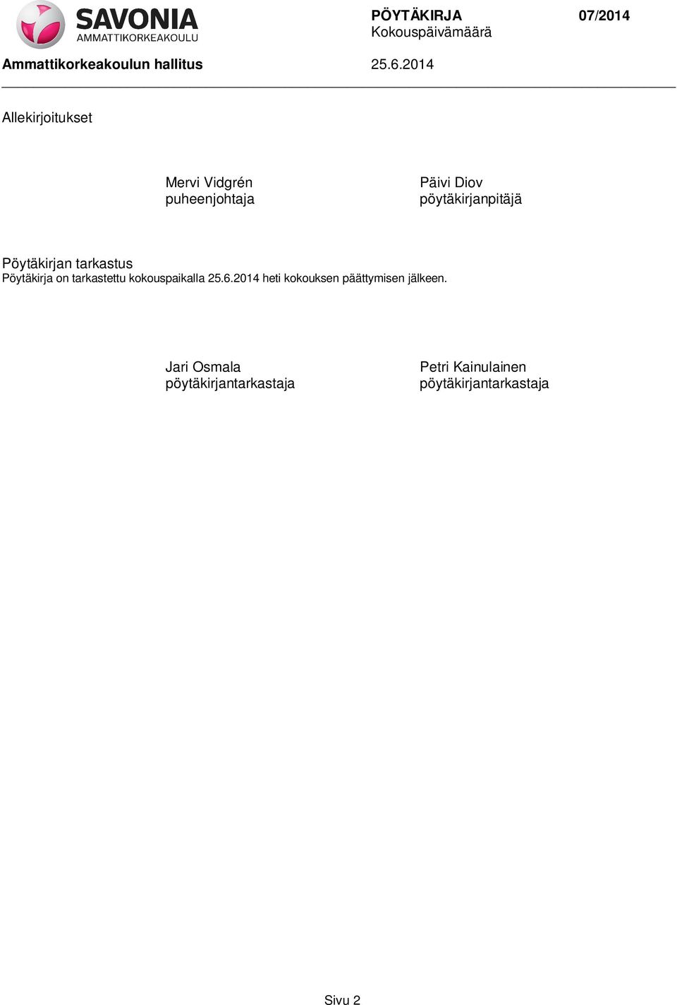 kokouspaikalla 25.6.2014 heti kokouksen päättymisen jälkeen.