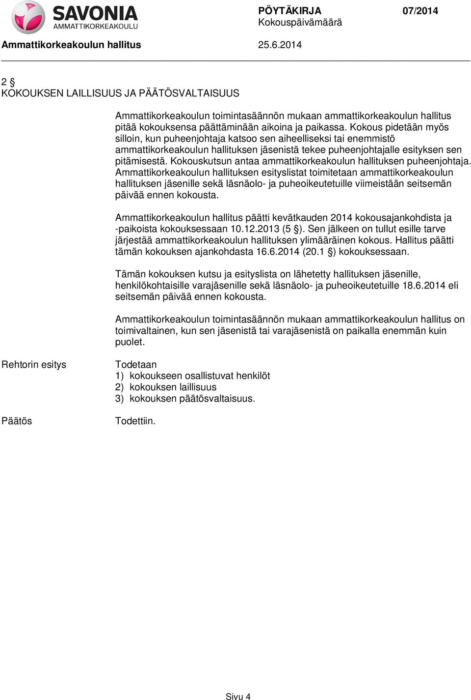 Kokouskutsun antaa ammattikorkeakoulun hallituksen puheenjohtaja.