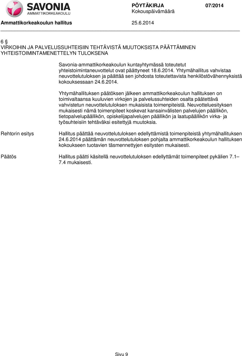 Yhtymähallitus vahvistaa neuvottelutuloksen ja päättää sen johdosta toteutettavista henkilöstövähennyksistä kokouksessaan 24.6.2014.