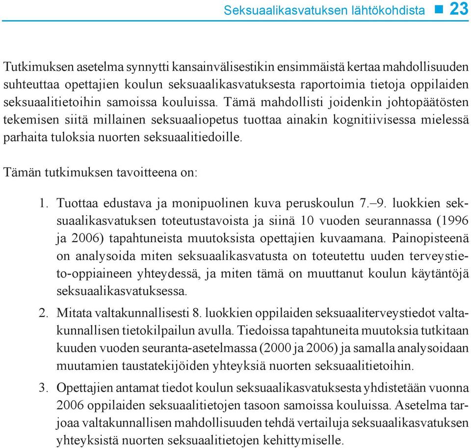Tämä mahdollisti joidenkin johtopäätösten tekemisen siitä millainen seksuaaliopetus tuottaa ainakin kognitiivisessa mielessä parhaita tuloksia nuorten seksuaalitiedoille.