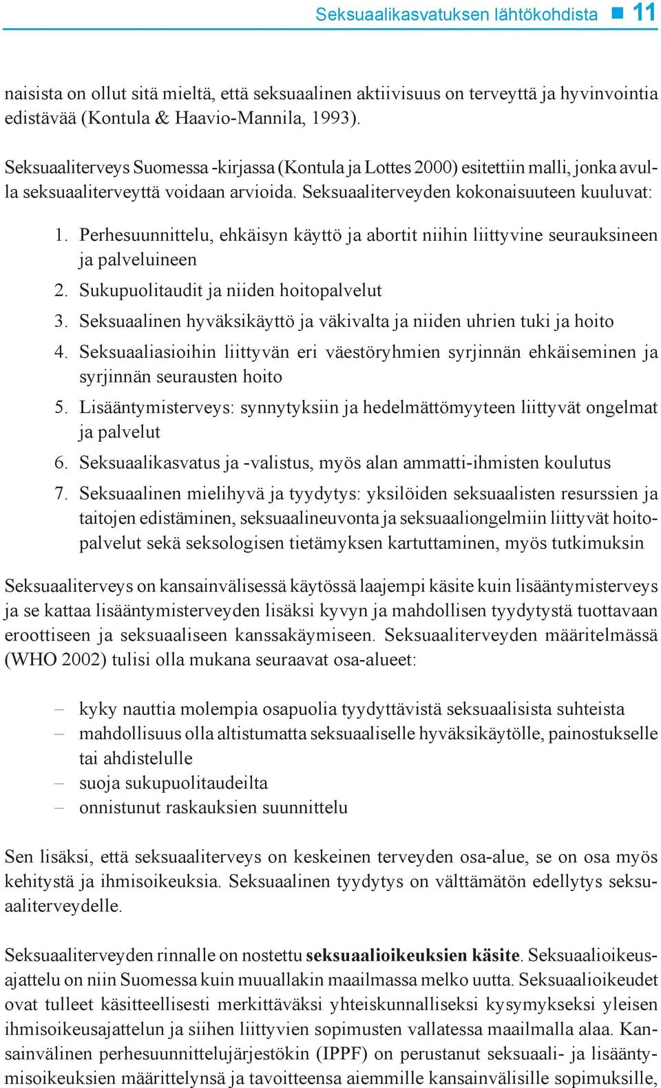 Perhesuunnittelu, ehkäisyn käyttö ja abortit niihin liittyvine seurauksineen ja palveluineen Sukupuolitaudit ja niiden hoitopalvelut Seksuaalinen hyväksikäyttö ja väkivalta ja niiden uhrien tuki ja