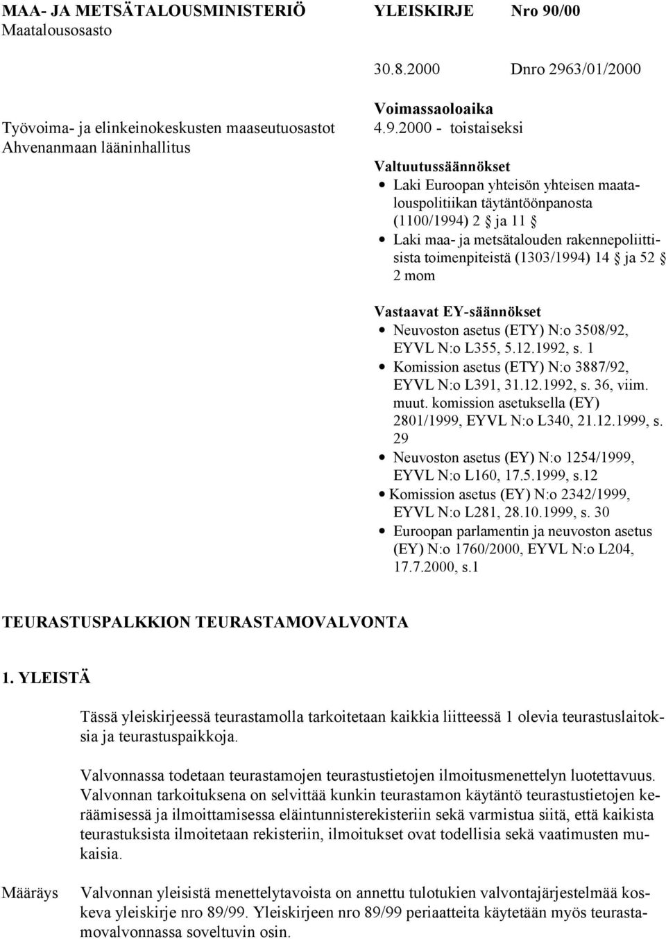 3/01/2000 Työvoima- ja elinkeinokeskusten maaseutuosastot Ahvenanmaan lääninhallitus Voimassaoloaika 4.9.