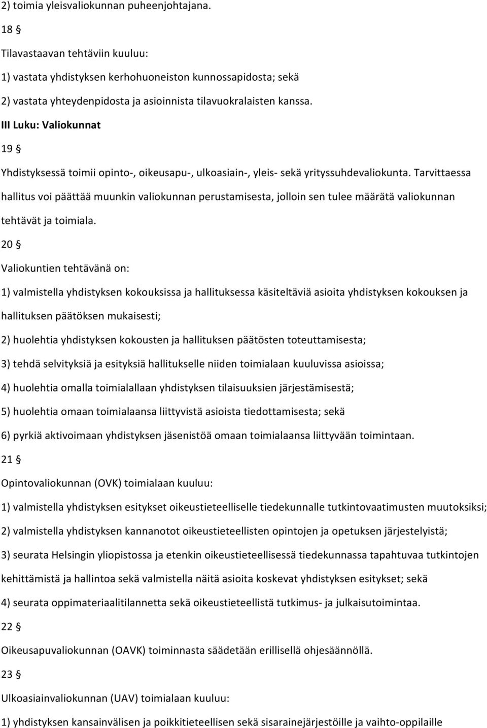 III Luku: Valiokunnat 19 Yhdistyksessä toimii opinto-, oikeusapu-, ulkoasiain-, yleis- sekä yrityssuhdevaliokunta.