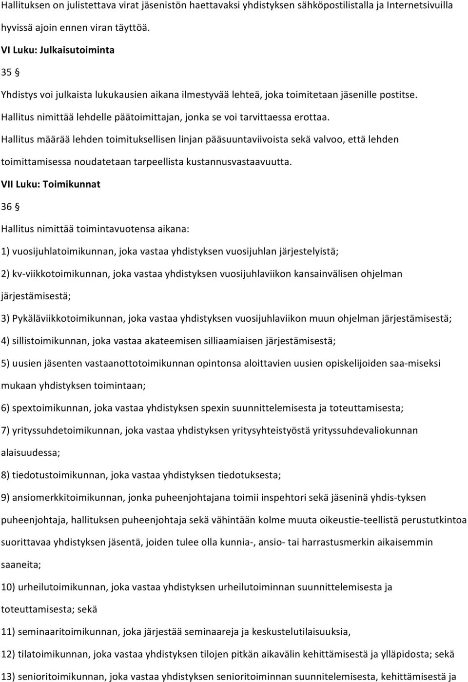 Hallitus nimittää lehdelle päätoimittajan, jonka se voi tarvittaessa erottaa.