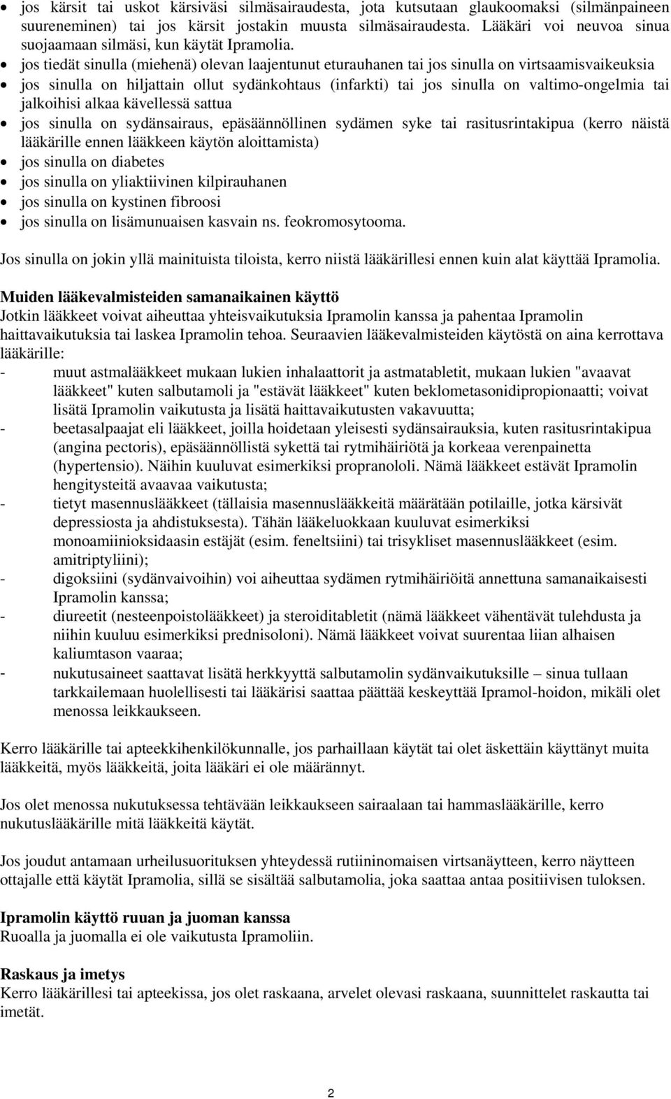 jos tiedät sinulla (miehenä) olevan laajentunut eturauhanen tai jos sinulla on virtsaamisvaikeuksia jos sinulla on hiljattain ollut sydänkohtaus (infarkti) tai jos sinulla on valtimo-ongelmia tai