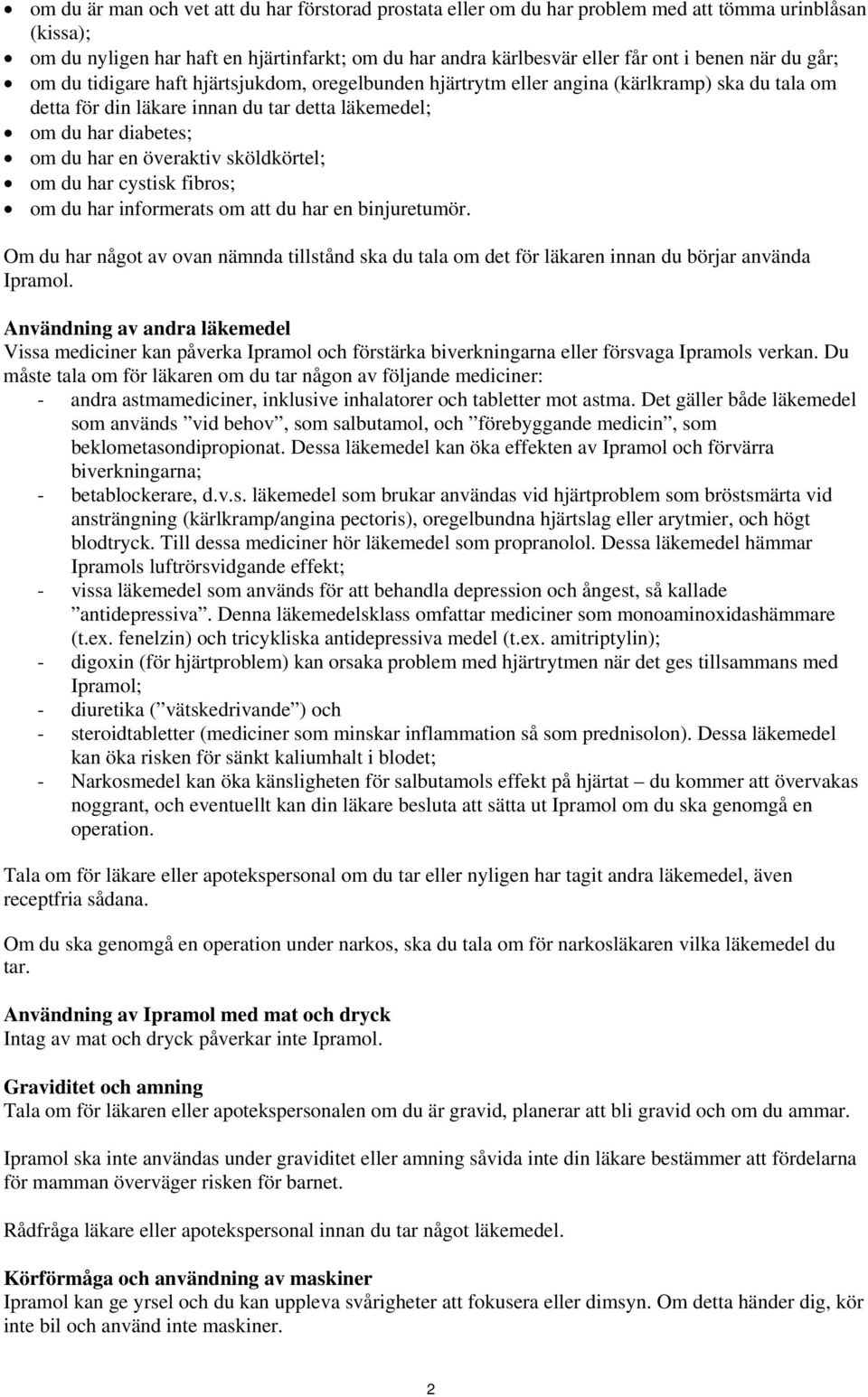 överaktiv sköldkörtel; om du har cystisk fibros; om du har informerats om att du har en binjuretumör.