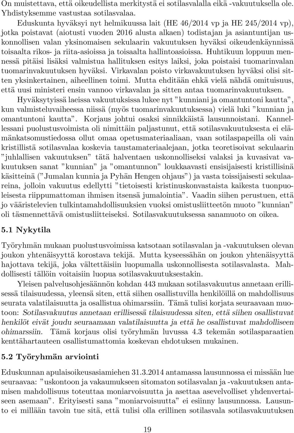 vakuutuksen hyväksi oikeudenkäynnissä toisaalta rikos- ja riita-asioissa ja toisaalta hallintoasioissa.