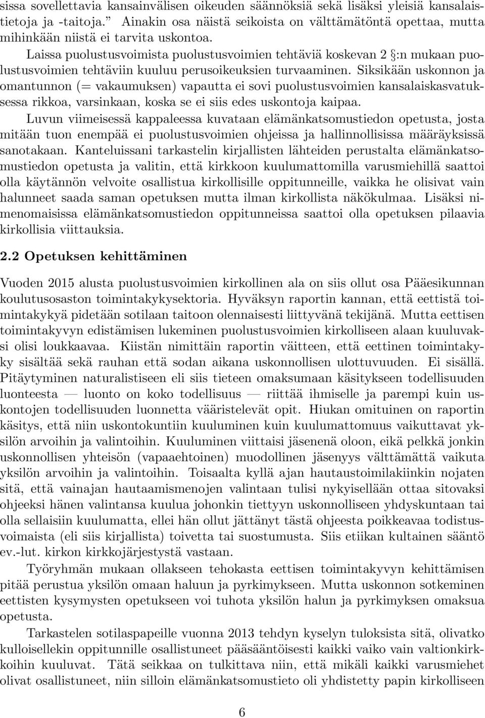 Laissa puolustusvoimista puolustusvoimien tehtäviä koskevan 2 :n mukaan puolustusvoimien tehtäviin kuuluu perusoikeuksien turvaaminen.