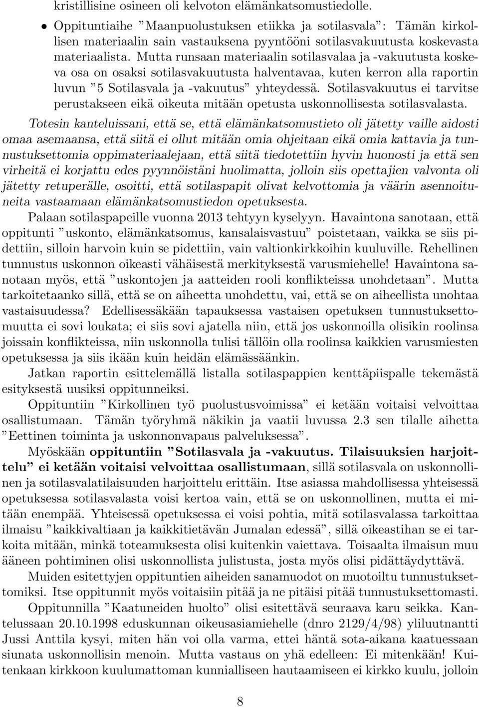 Mutta runsaan materiaalin sotilasvalaa ja -vakuutusta koskeva osa on osaksi sotilasvakuutusta halventavaa, kuten kerron alla raportin luvun 5 Sotilasvala ja -vakuutus yhteydessä.