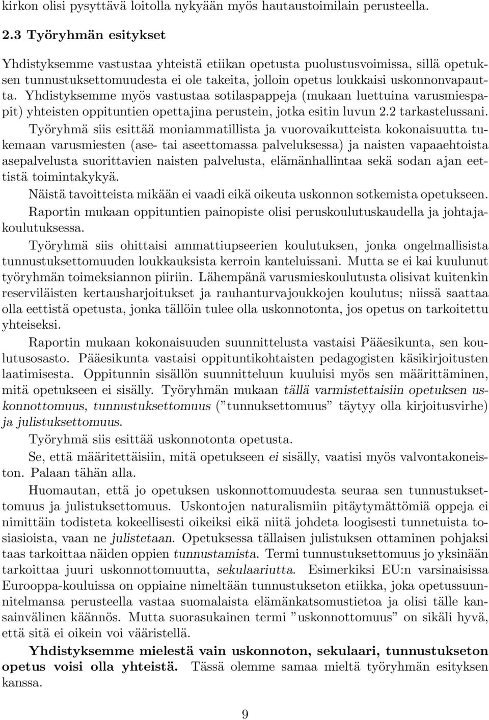 Yhdistyksemme myös vastustaa sotilaspappeja (mukaan luettuina varusmiespapit) yhteisten oppituntien opettajina perustein, jotka esitin luvun 2.2 tarkastelussani.