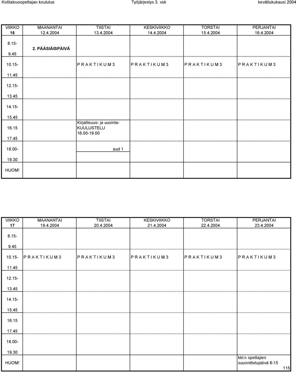 uusinta- KUULUSTELU 16.00-19.00 aud 1 17 KESKI 19.4.2004 20.4.2004 21.4.2004 22.4.2004 23.4.2004 10.