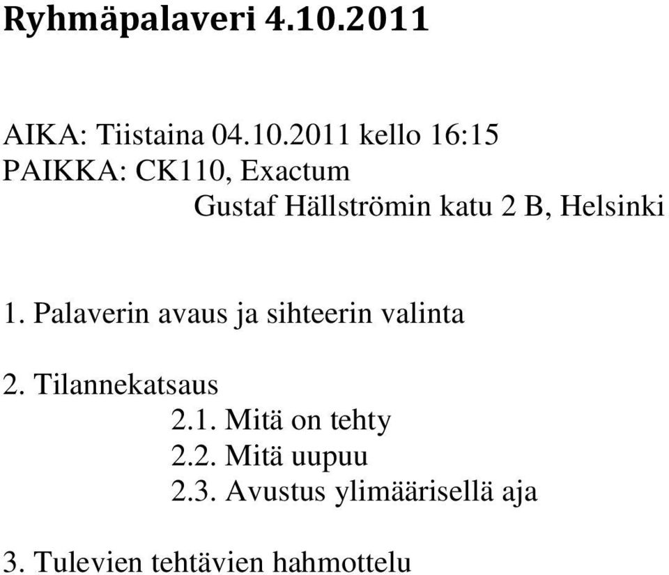 2011 kello 16:15 PAIKKA: CK110, Exactum Gustaf Hällströmin katu 2 B,