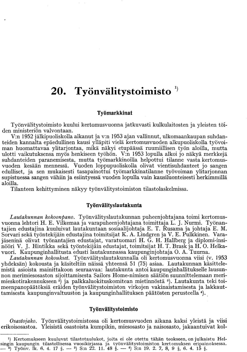 mikä näkyi etupäässä ruumiillisen työn aloilla, mutta ulotti vaikutuksensa myös henkiseen työhön.