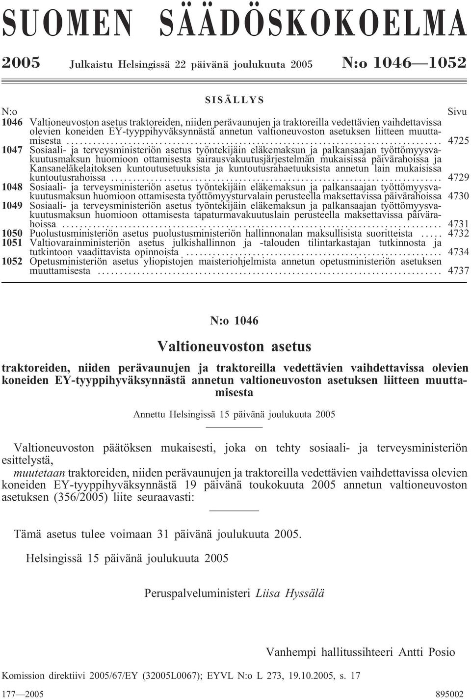 .. 4725 1047 Sosiaali- ja terveysministeriön asetus työntekijäin eläkemaksun ja palkansaajan työttömyysvakuutusmaksun huomioon ottamisesta sairausvakuutusjärjestelmän mukaisissa päivärahoissa ja