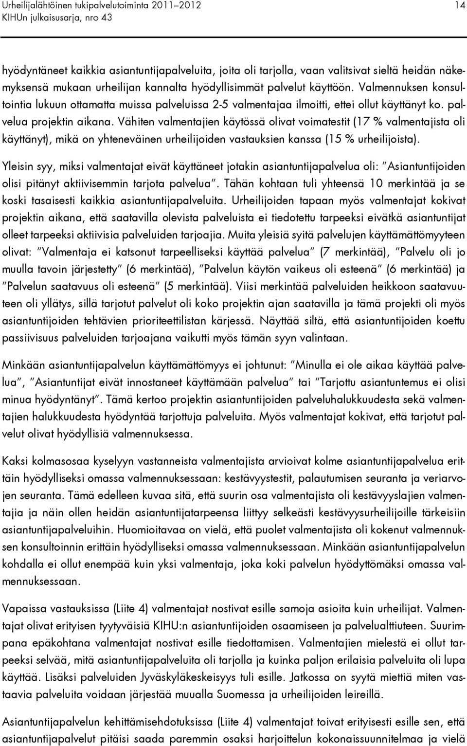 Vähiten valmentajien käytössä olivat voimatestit (17 % valmentajista oli käyttänyt), mikä on yhteneväinen urheilijoiden vastauksien kanssa (15 % urheilijoista).