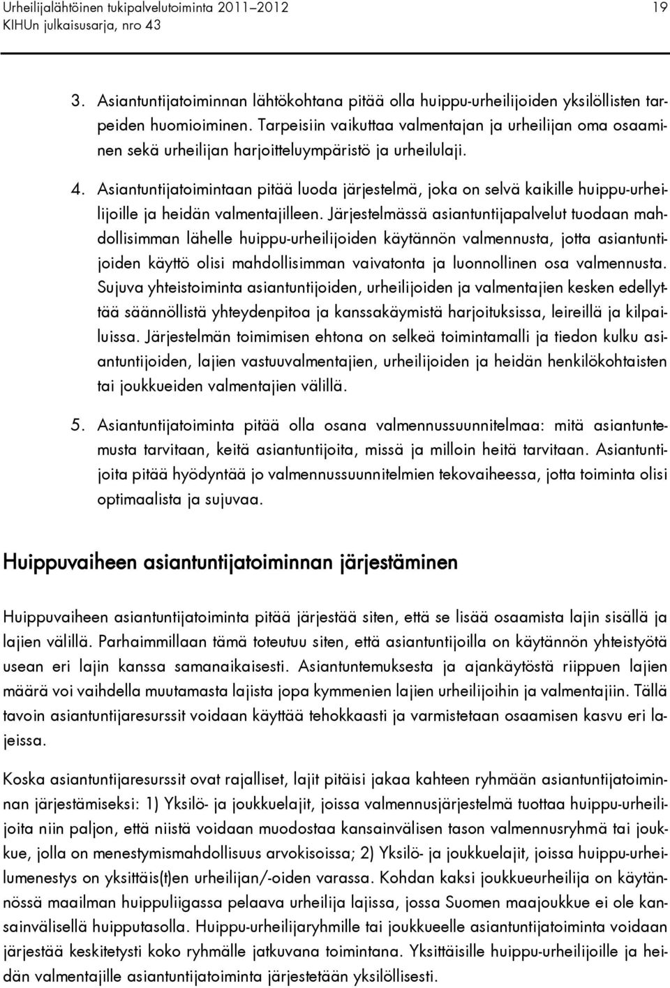 Asiantuntijatoimintaan pitää luoda järjestelmä, joka on selvä kaikille huippu-urheilijoille ja heidän valmentajilleen.