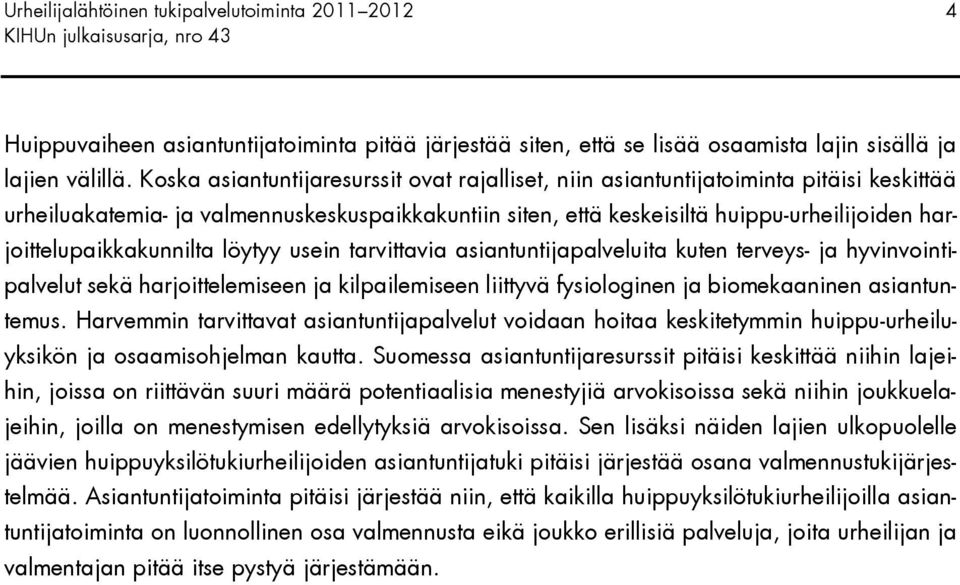 harjoittelupaikkakunnilta löytyy usein tarvittavia asiantuntijapalveluita kuten terveys- ja hyvinvointipalvelut sekä harjoittelemiseen ja kilpailemiseen liittyvä fysiologinen ja biomekaaninen